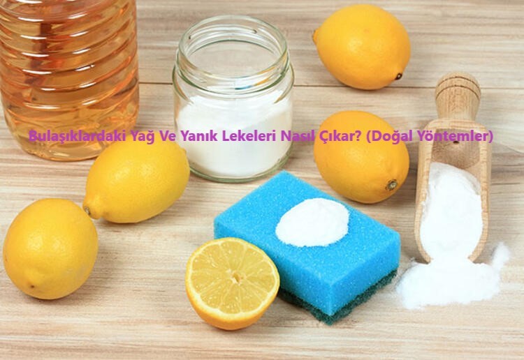 Bulasiklardaki Yag Ve Yanik Lekeleri Nasil Cikar Dogal Yontemler