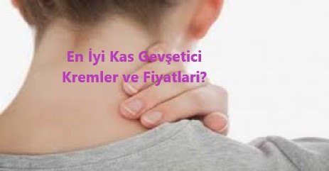 En Iyi Kas Gevsetici Kremler ve Fiyatlari