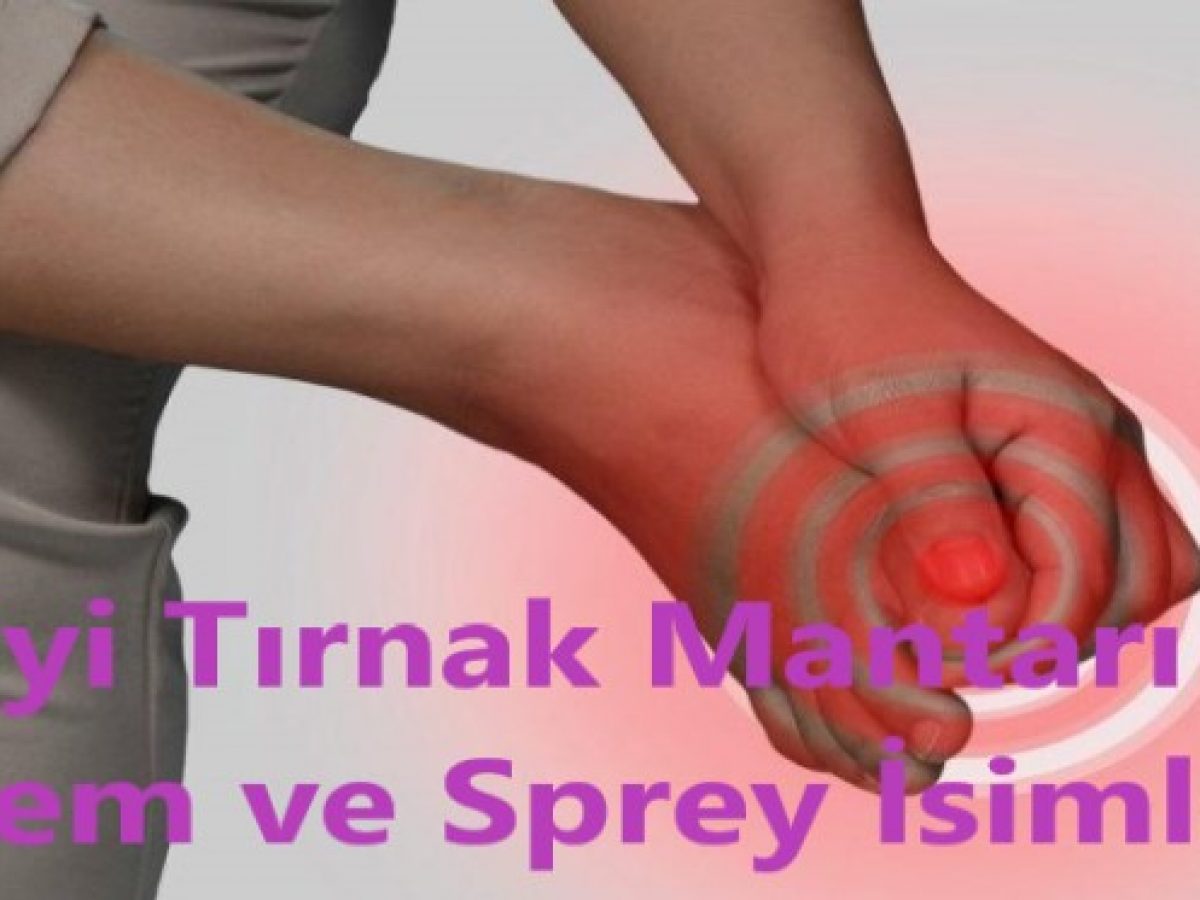 En Iyi Tirnak Mantari Ilac Krem Ve Sprey Isimleri Gncbilgi 2021