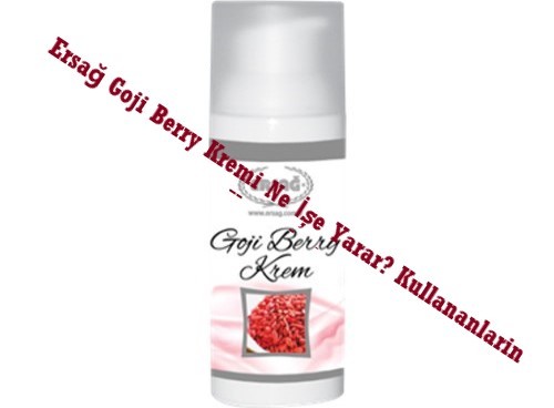 Ersag Goji Berry Kremi Ne Ise Yarar Kullananlarin Yorumlari