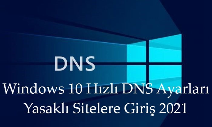 Windows 10 Hizli DNS Ayarlari Yasakli Sitelere Giris 2021