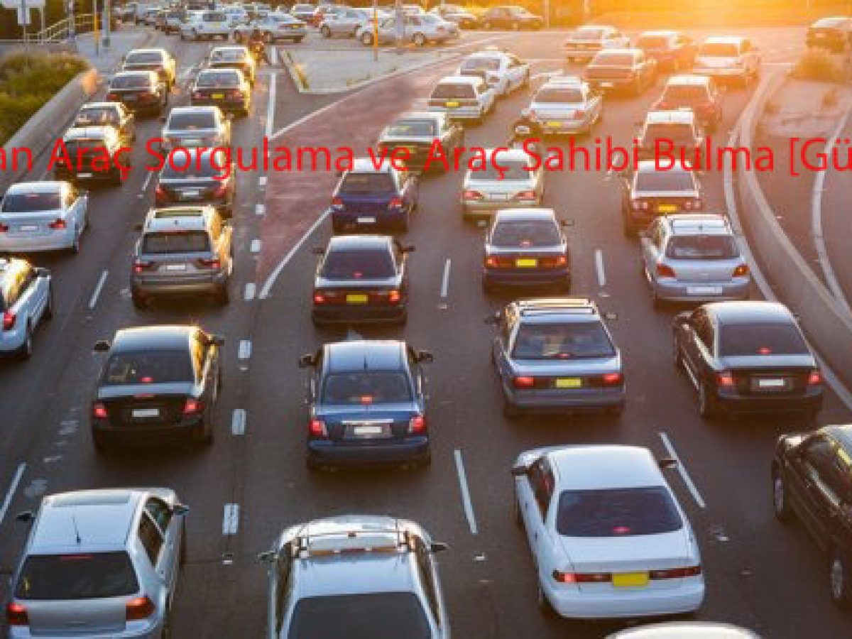 plakadan arac sorgulama ve arac sahibi bulma guncel gncbilgi 2022 plakadan arac sorgulama ve arac sahibi bulma guncel gncbilgi 2022