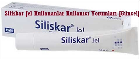Siliskar Jel Kullananlar Kullanici Yorumlari Guncel