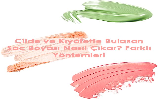 Cilde ve Kiyafette Bulasan Sac Boyasi Nasil Cikar Farkli Yontemleri