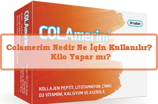 Colamerim Nedir Ne Icin Kullanilir Kilo Yapar mi
