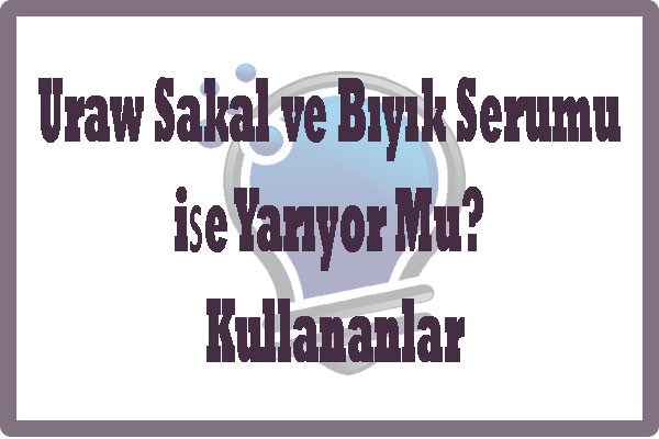Uraw Sakal ve Biyik Serumu Ise Yariyor Mu Kullananlar