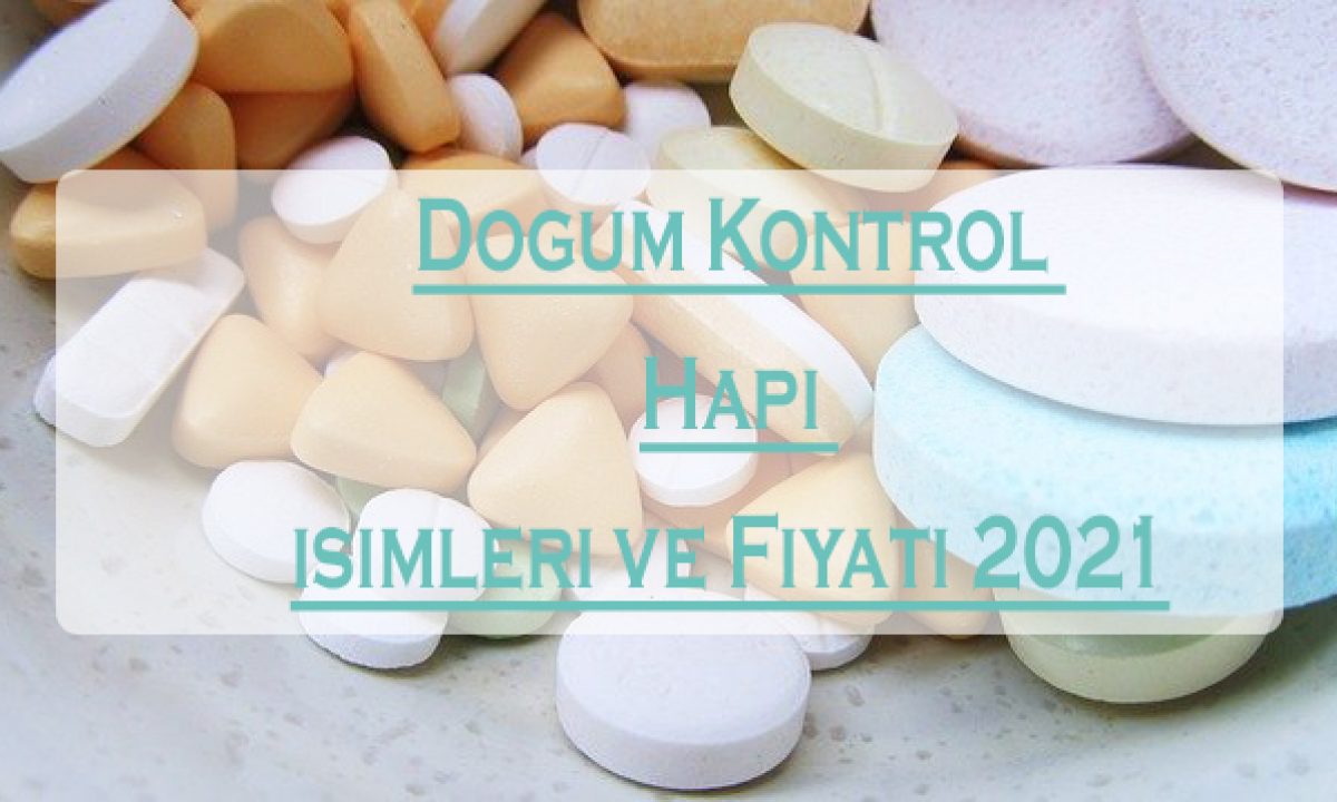 Dogum Kontrol Hapi Isimleri Ve Fiyati 2021 Gncbilgi 2021