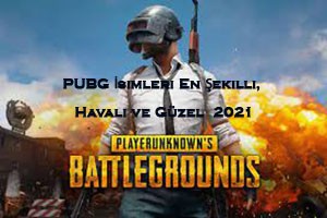 PUBG Isimleri En Sekilli Havali ve Guzel 2021