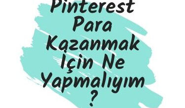 Pinterest Para Kazanmak Icin Ne Yapmaliyim