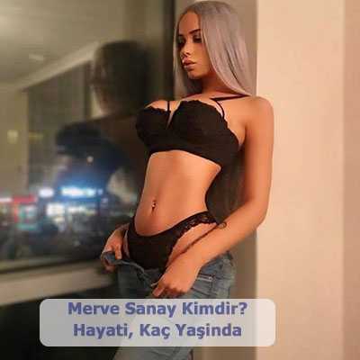 Merve Sanay Kim Hayati Kac Yasinda