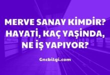 Merve Sanay Kimdir Hayati Kac Yasinda Ne Is Yapiyor