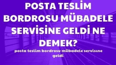 Posta Teslim Bordrosu Mubadele Servisine Geldi Ne Demek
