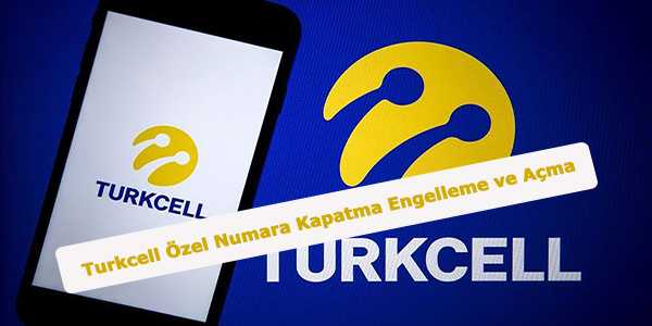Turkcell Ozel Numara Kapatma Engelleme ve Acma