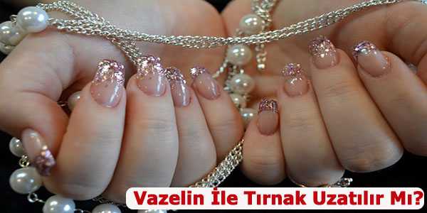 Vazelinin Tirnaklara Iyi Gelir Mi Faydalari