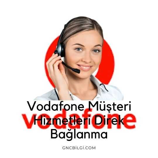 Vodafone Musteri Hizmetlerine Direk Nasil Baglanirim