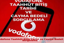 Vodafone Taahhut Bitis Tarihi ve Cayma Bedeli Sorgulama