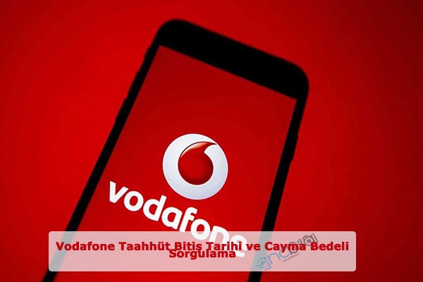 Vodafone Taahhut Bitis Tarihi ve Cayma Bedeli
