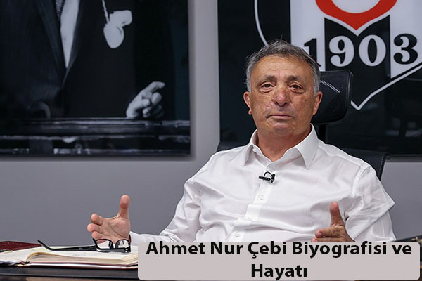 Ahmet Nur Cebi Biyografisi ve Hayati