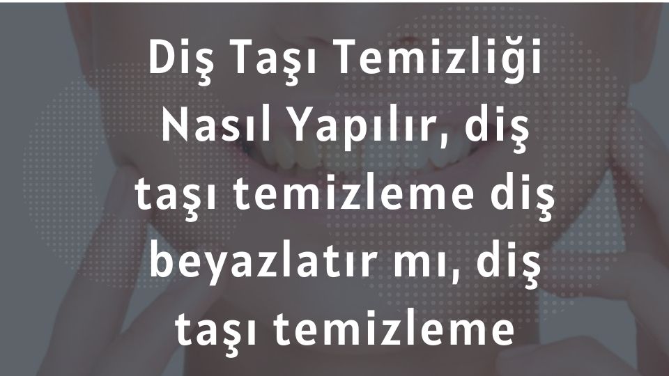 Dis Tasi Temizligi Nedir