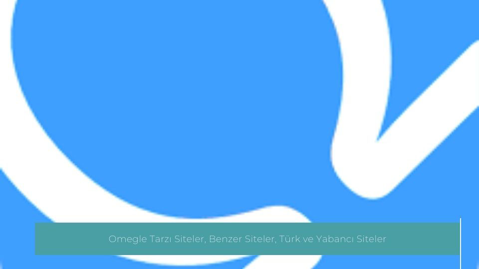 Omegle Tarzi Siteler