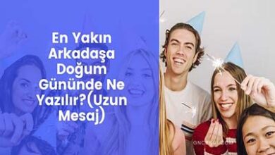 En Yakin Arkadasa Dogum Gununde Ne YazilirUzun Mesaj