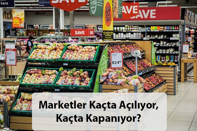 Marketler Kacta Aciliyor Kacta Kapaniyor