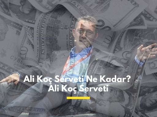 Ali Koc Serveti Ne Kadar