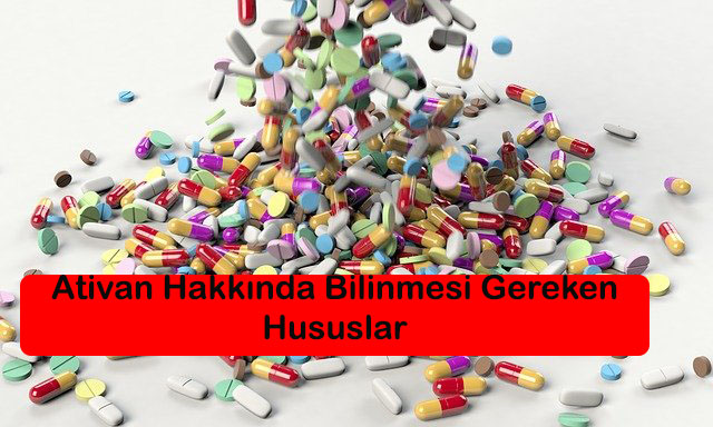 Ativan Hakkinda Bilinmesi Gereken Hususlar