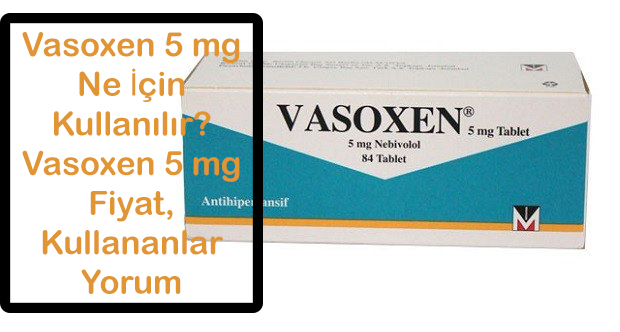 Vasoxen 5 mg Nedir