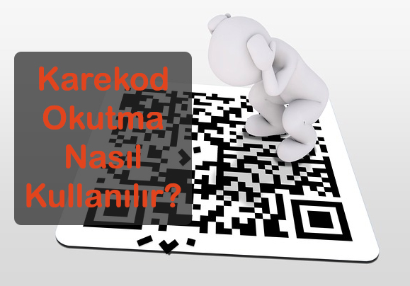 Karekod Okutma Nasil Kullanilir