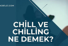 Chill ve Chilling Ne Demek