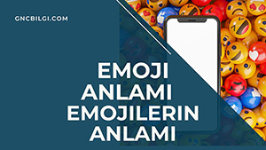 Emoji Anlami Emojilerin Anlami