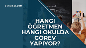 Hangi Ogretmen Hangi Okulda Gorev Yapiyor