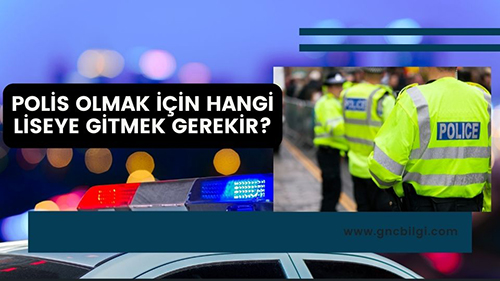 Polis Olmak Icin Hangi Lise