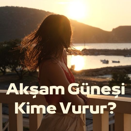 Aksam Gunesi Kime Vurur hikayesi
