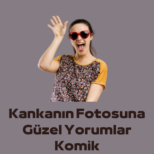 Kankanin Fotosuna Komik Yorumlar