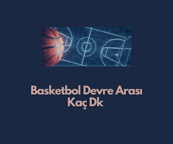 Basketbol Devre Arasi Kac Dk