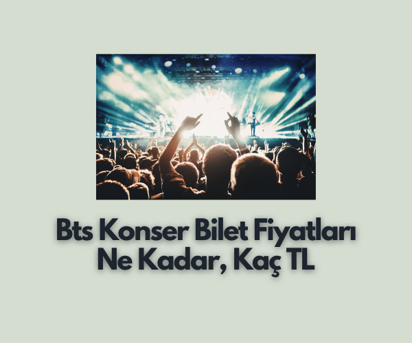 BTS Konser Bilet Fiyatları 2026 – Bts Konser Bileti Kaç TL - Gncbilgi