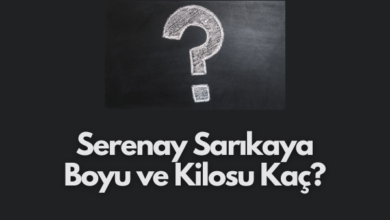 Serenay Sarikaya Boyu ve Kilosu