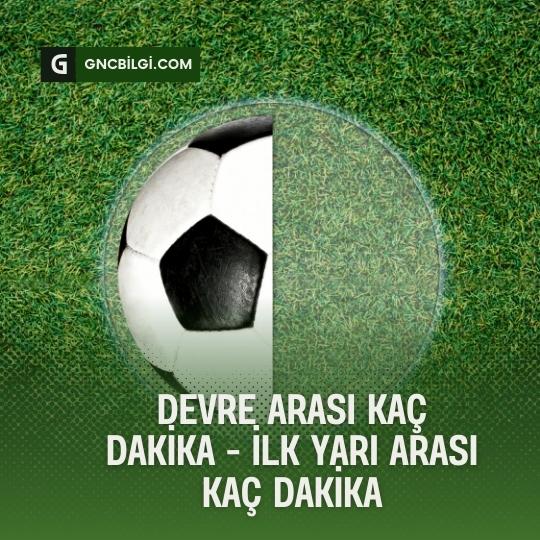 Futbolda Ilk Yari Arasi Kac Dakika