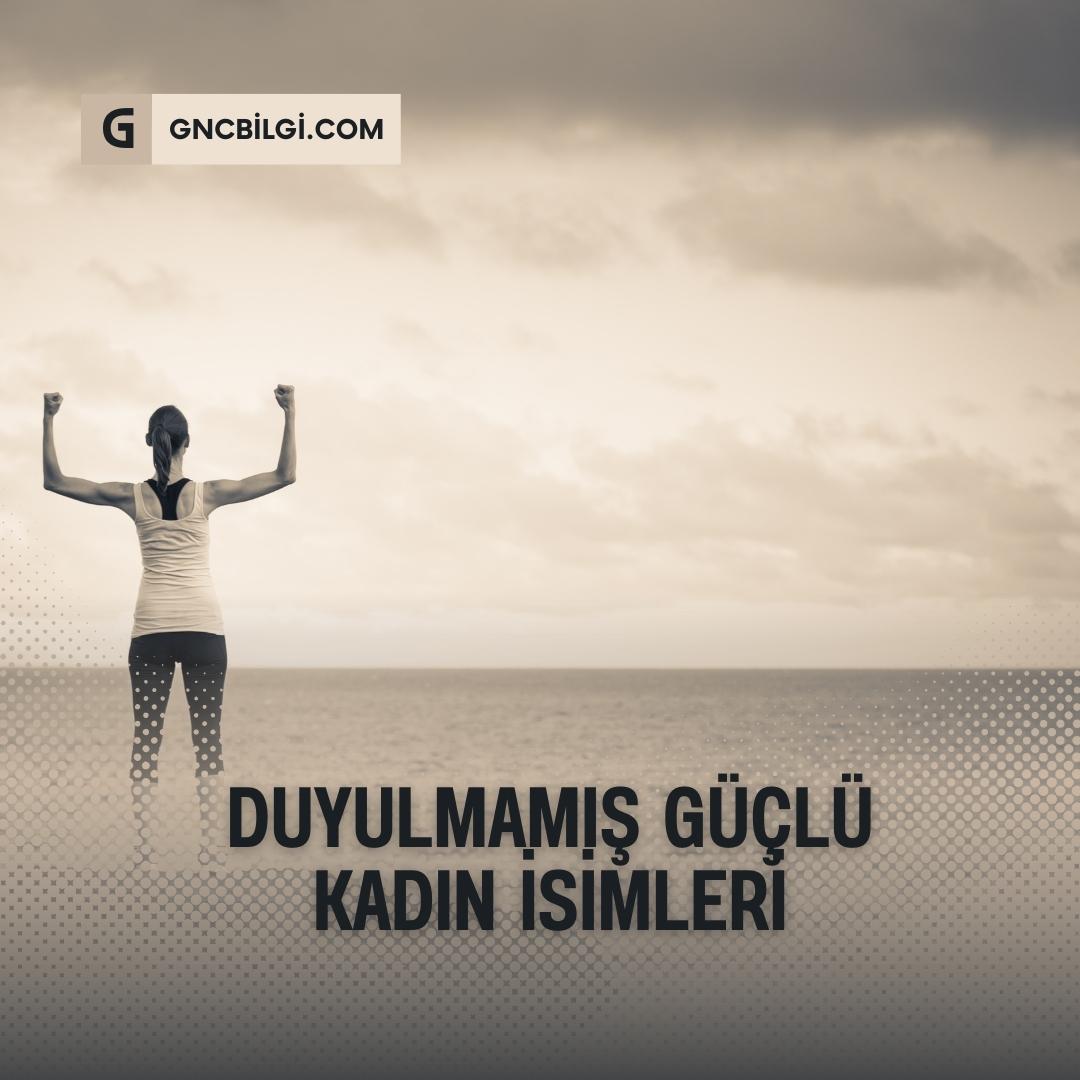 Güçlü Kadın Anlamına Gelen İsimler, Farklı Güçlü Kadın İsimleri » Gncbilgi