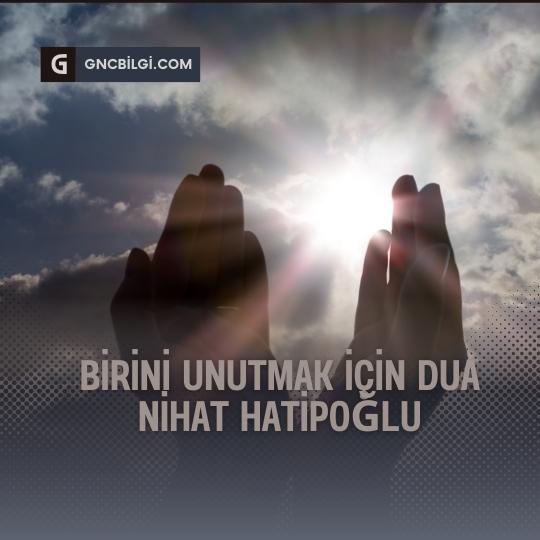 Birini Unutmak icin Dua Nihat Hatipoglu