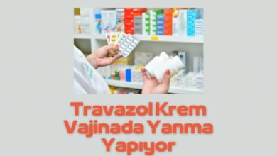 Travazol Krem Vajinada Yanma Yapiyor Neden Kasinti Yapar