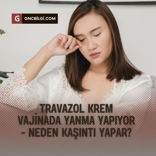 Travazol Krem Vajinada Yanma Yapiyor