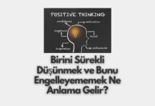 Birini Surekli Dusunmek ve Bunu Engelleyememek Ne Anlama Gelir