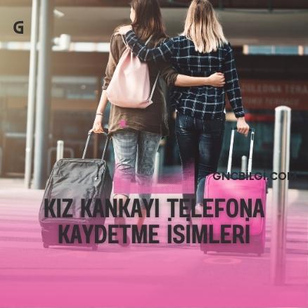 Kiz Kankayi Telefona Kaydetme Isimleri