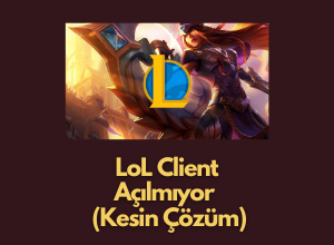LoL Client Açılmıyor