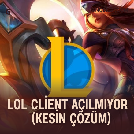 LoL Client Acilmiyor Kesin Cozum