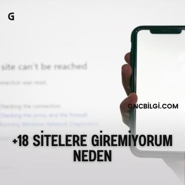 Neden 18 Sitelere Giremiyorum