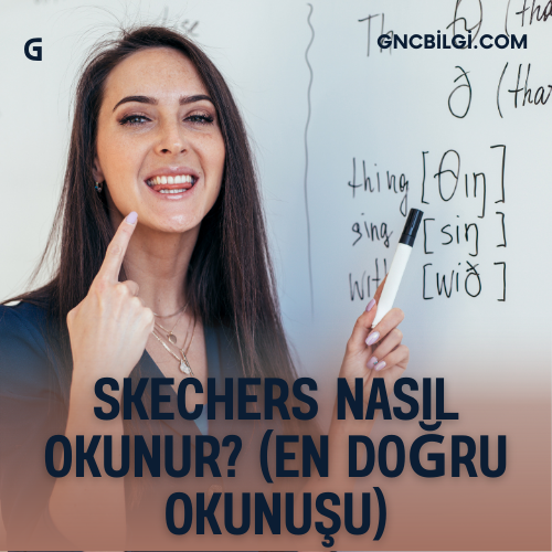Skechers Nasil Okunur En Dogru Okunusu